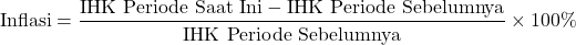 \[ \text{Inflasi} = \frac{\text{IHK Periode Saat Ini} - \text{IHK Periode Sebelumnya}}{\text{IHK Periode Sebelumnya}} \times 100\% \]