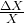 \frac{\Delta X}{X}