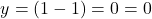 \[ y = √(1 - 1) = √0 = 0 \]