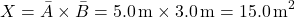 \[ X = \bar{A} \times \bar{B} = 5.0 \, \text{m} \times 3.0 \, \text{m} = 15.0 \, \text{m}^2 \]