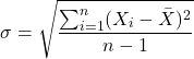 \[ \sigma = \sqrt{\frac{\sum_{i=1}^{n} (X_i - \bar{X})^2}{n - 1}} \]