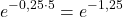 \[ e^{-0,25 \cdot 5} = e^{-1,25} \]