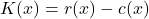 \[ K(x) = r(x) - c(x) \]