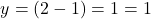 \[ y = √(2 - 1) = √1 = 1 \]