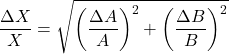 \[ \frac{\Delta X}{X} = \sqrt{\left( \frac{\Delta A}{A} \right)^2 + \left( \frac{\Delta B}{B} \right)^2} \]