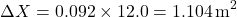 \[ \Delta X = 0.092 \times 12.0 = 1.104 \, \text{m}^2 \]