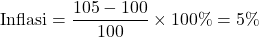 \[ \text{Inflasi} = \frac{105 - 100}{100} \times 100\% = 5\% \]