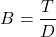 \[ B = \frac{T}{D} \]