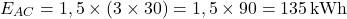 \[ E_{AC} = 1,5 \times (3 \times 30) = 1,5 \times 90 = 135 \, \text{kWh} \]