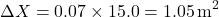 \[ \Delta X = 0.07 \times 15.0 = 1.05 \, \text{m}^2 \]