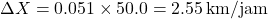 \[ \Delta X = 0.051 \times 50.0 = 2.55 \, \text{km/jam} \]