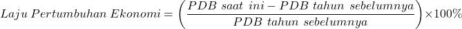 \[ Laju\ Pertumbuhan\ Ekonomi = \left( \frac{PDB\ saat\ ini - PDB\ tahun\ sebelumnya}{PDB\ tahun\ sebelumnya} \right) \times 100\% \]